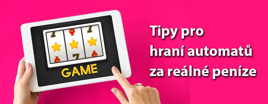 Tipy pro hraní automatů za reálné peníze