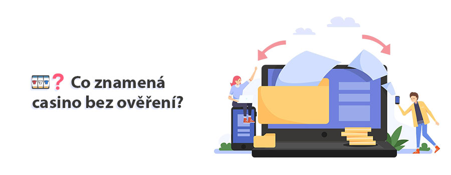 🎰❓ Co znamená casino bez ověření?